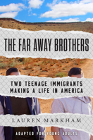 The Far Away Brothers (Adapted for Young Adults): Two Teenage Immigrants Making a Life in America 1984829807 Book Cover