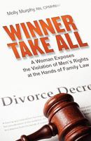 Winner Take All: A Woman Exposes the Violation of Men's Rights at the Hands of Family Law 1608443809 Book Cover