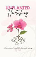 Unplanted, Yet Flourishing: A Poetic Journey Through Infertility, Loss & Healing B0F7NR65J5 Book Cover