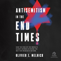 Antisemitism in the End Times: How the Rise of the World's Oldest Hatred Is Paving the Way for Messiah's Return B0FNP5LCRZ Book Cover