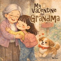 My Valentine for Grandma: A Sweet Children’s Story About Handmade Gifts, Big Hugs, and Puppy Love B0GLDTDMH5 Book Cover