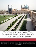 The History of Iran: The Safavid Dynasty and Iran's Conversion to Shiism 1241307806 Book Cover