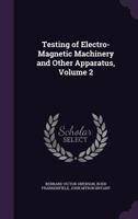 Testing Of Electro Magnetic Machinery And Other Apparatus Volume II 1163622087 Book Cover