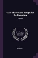State of Montana Budget for the Biennium: 1963-65 1379163706 Book Cover
