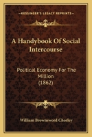 A Handybook Of Social Intercourse: Political Economy For The Million 1164531042 Book Cover