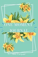 One Moment Journal: Amazing Gratitude Journal for Women-Gratitude Daily Journal to Develop Give Thanks, Mindfulness and Productivity, Over 115 Days, Pages Medium 6 x 9" 1716321336 Book Cover