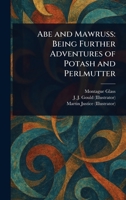 Abe and Mawruss: Being Further Adventures of Potash and Perlmutter 102298098X Book Cover