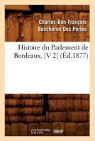 Histoire Du Parlement de Bordeaux. [V 2] (A0/00d.1877) 2012553761 Book Cover