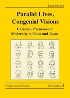 Parallel Lives, Congenial Visions : Christian Precursors of Modernity in China and Japan 1032623306 Book Cover