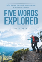 Five Words Explored: Reflections on Five-Word Phrases from the New Testament Gospels 1664262520 Book Cover