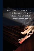 Building contracts, the principles and practice of their administration 1177372908 Book Cover