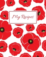 My Recipes: Blank Recipe Book To Write In Your Own Recipes, Family Recipe Notebook Journal, Blank Cookbook To Write In, Create Your Own Cookbook - Red Poppy Flowers B084DG8451 Book Cover