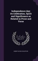 Independence Day: Its Celebration, Spirit, and Significance As Related in Prose and Verse (Our American Holidays) 1019126396 Book Cover