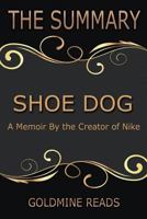 The Summary of Shoe Dog: A Memoir by the Creator of Nike: Based on the Book by Phil Knight 154841705X Book Cover