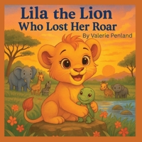 Lila the Lion Who Lost her Roar B0FPD94711 Book Cover