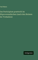 Das Participium praeteriti im Altprovenzalischen (nach den Reimen der Trobadors) 3563994641 Book Cover