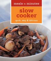 Meals in Minutes: Slow Cooker: Quick, Easy & Delicious 1616281561 Book Cover