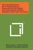 The Significance Of Ethnological Similarities Between Southeastern North America And The Antilles 1258194023 Book Cover