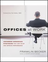 Offices at Work: Uncommon Workspace Strategies that Add Value and Improve Performance (Jossey Bass Business and Management Series) 1118309170 Book Cover