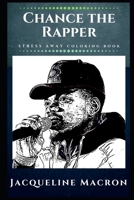 Chance the Rapper Stress Away Coloring Book: An Adult Coloring Book Based on The Life of Chance the Rapper. 1708198547 Book Cover