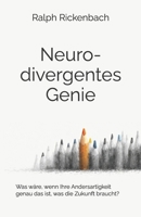 Neurodivergentes Genie: Was wäre, wenn Ihre Andersartigkeit genau das ist, was die Zukunft braucht? (German Edition) B0FLPS4HTR Book Cover