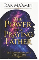 The Power of a Praying Father: The Foundation of a Godly Home (Legacy of Faith Collection) B0GKNL2LTY Book Cover