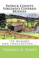 Patrick County Virginia's Covered Bridges 1530066603 Book Cover