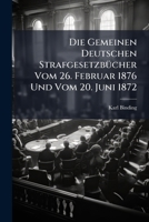 Die Gemeinen Deutschen Strafgesetzbucher Vom 26. Februar 1876 Und Vom 20. Juni 1872 1148125744 Book Cover
