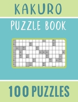 Kakuro Puzzle Book – 100 Puzzles: Kakuro Cross Sums Math Logic Puzzles for Adults – 100 Kakuro Puzzles with Solution for Puzzles Lover B08XH2JP41 Book Cover