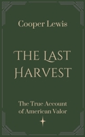 The Last Harvest: The True Account of American Valor B0F5P8CY3Q Book Cover