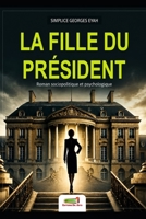 LA FILLE DU PRÉSIDENT: Roman sociopolitique et psychologique (French Edition) B0H8LM42XN Book Cover