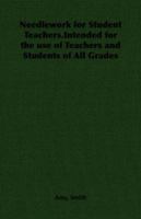 Needlework for Student Teachers.Intended for the Use of Teachers and Students of All Grades 1406793426 Book Cover