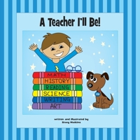 A Teacher I'll Be! 0999871749 Book Cover