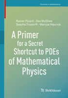 A Primer for a Secret Shortcut to Pdes of Mathematical Physics 3030473325 Book Cover
