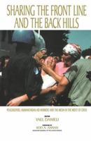 Sharing the Front Line and the Back Hills: International Protectors and Providers - Peacekeepers, Humanitarian Aid Workers and the Media in the Midst of Crisis 0415784670 Book Cover