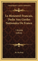 Le Menestrel Francais, Dedie Aux Gardes Nationales De France: I Annee (1816) 1160741743 Book Cover