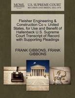 Fleisher Engineering & Construction Co v. United States, for Use and Benefit of Hallenbeck U.S. Supreme Court Transcript of Record with Supporting Pleadings 127030643X Book Cover