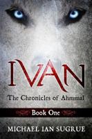 Ivan: The Chronicles of Ahmmal: Book One 1939828112 Book Cover
