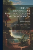 The Hidden Signatures Of Francesco Colonna And Francis Bacon: A Comparison Of Their Methods, With The Evidence Of Marston And Hall That Bacon Was The 1021850861 Book Cover