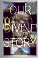 Our Divine Story 0615844944 Book Cover