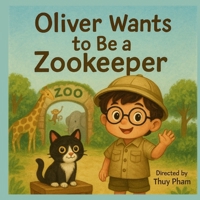 Oliver Wants to Be a Zookeeper: A Fun Career Exploration Book for Kids Ages 4–8 (Oliver Explores Careers) B0FJ4QYSP6 Book Cover