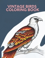 Vintage Birds Coloring Book: Color Your Way Through the Timeless Beauty of Vintage Birds B0BV4JL688 Book Cover