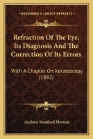 Refraction Of The Eye, Its Diagnosis And The Correction Of Its Errors: With A Chapter On Keratoscopy 1437029795 Book Cover
