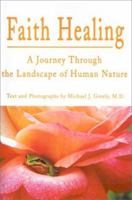 Faith Healing: A Journey Through the Landscape of Human Nature 0595199380 Book Cover