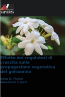Effetto dei regolatori di crescita sulla propagazione vegetativa del gelsomino 6205647176 Book Cover