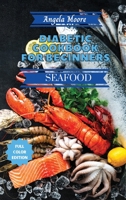 Diabetic Cookbook for Beginners - Seafood Recipes: Great-tasting, Easy, and Healthy Recipes for Every Day 1801883793 Book Cover