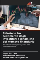 Relazione tra sentimento degli investitori e dinamiche del mercato finanziario:: Prove dall'instabilità politica guidata dalla rivoluzione tunisina 620413549X Book Cover