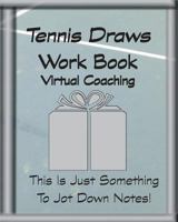 Tennis Draws Work Book Virtual Coaching: This Is Just Something To Jot Down Notes! 1490353933 Book Cover