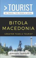 GREATER THAN A TOURIST- BITOLA MACEDONIA: 50 Travel Tips By a Local 1798494469 Book Cover