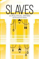 Slaves: A Political Satire 0692913947 Book Cover